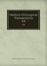 Medico-Chirurgical Transactions. 44
