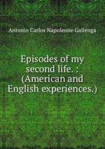 Episodes of my second life. : (American and English experiences.)