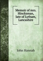 Memoir of mrs. Hincksman, late of Lytham, Lancashire