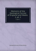 Memoirs of the Geological Survey of England and Wales. .. 2, pt. 1