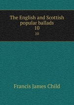 The English and Scottish popular ballads. 10