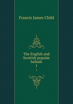 The English and Scottish popular ballads. 1