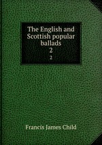 The English and Scottish popular ballads. 2