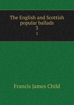 The English and Scottish popular ballads. 3