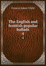 The English and Scottish popular ballads. 4