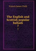 The English and Scottish popular ballads. 7