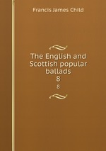 The English and Scottish popular ballads. 8