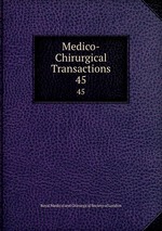 Medico-Chirurgical Transactions. 45