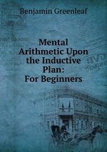 Mental Arithmetic Upon the Inductive Plan: For Beginners