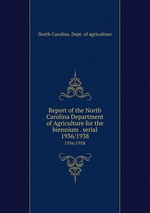 Report of the North Carolina Department of Agriculture for the biennium . serial. 1936/1938