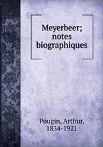 Meyerbeer; notes biographiques