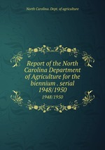 Report of the North Carolina Department of Agriculture for the biennium . serial. 1948/1950