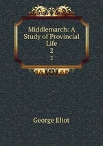 Middlemarch: A Study of Provincial Life. 2