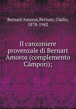 Il canzoniere provenzale di Bernart Amoros (complemento Cmpori);