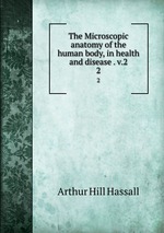 The Microscopic anatomy of the human body, in health and disease . v.2. 2