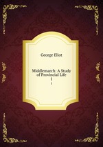 Middlemarch: A Study of Provincial Life. 1