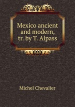 Mexico ancient and modern, tr. by T. Alpass