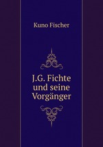 J.G. Fichte und seine Vorgnger