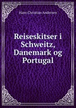 Reiseskitser i Schweitz, Danemark og Portugal