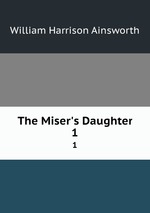 The Miser`s Daughter. 1