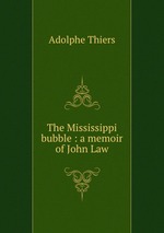 The Mississippi bubble : a memoir of John Law