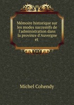 Mmoire historique sur les modes successifs de l`administration dans la province d`Auvergne et