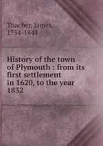 History of the town of Plymouth : from its first settlement in 1620, to the year 1832