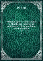 Platonis opera : cum scholiis a Rhunkenio collectis ad optimorum librorum fidem accurate edita. 5