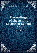 Proceedings of the Asiatic Society of Bengal. 1874