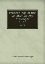 Proceedings of the Asiatic Society of Bengal. 1877