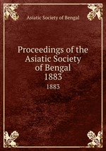 Proceedings of the Asiatic Society of Bengal. 1883