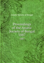 Proceedings of the Asiatic Society of Bengal. 1887