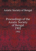 Proceedings of the Asiatic Society of Bengal. 1902