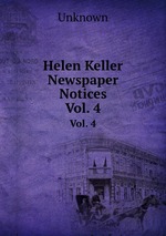 Helen Keller Newspaper Notices. Vol. 4