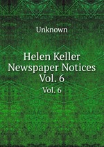 Helen Keller Newspaper Notices. Vol. 6