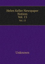 Helen Keller Newspaper Notices. Vol. 13