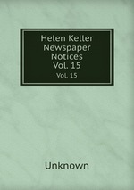 Helen Keller Newspaper Notices. Vol. 15