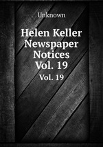 Helen Keller Newspaper Notices. Vol. 19