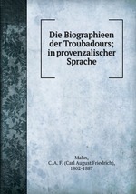 Die Biographieen der Troubadours; in provenzalischer Sprache