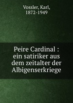 Peire Cardinal : ein satiriker aus dem zeitalter der Albigenserkriege