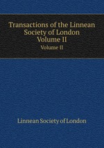 Transactions of the Linnean Society of London. Volume II