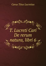 T. Lucreti Cari De rerum natura, libri 6