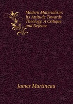 Modern Materialism: Its Attitude Towards Theology. A Critique and Defence