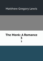 The Monk: A Romance. 3