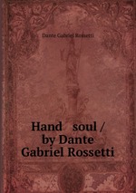 Hand & soul / by Dante Gabriel Rossetti