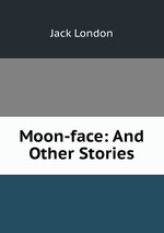 Moon-face: And Other Stories