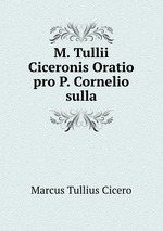 M. Tullii Ciceronis Oratio pro P. Cornelio sulla