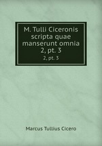 M. Tulli Ciceronis scripta quae manserunt omnia. 2, pt. 3