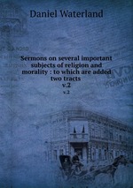Sermons on several important subjects of religion and morality : to which are added two tracts .. v.2