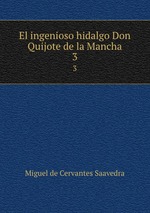 El ingenioso hidalgo Don Quijote de la Mancha. 3